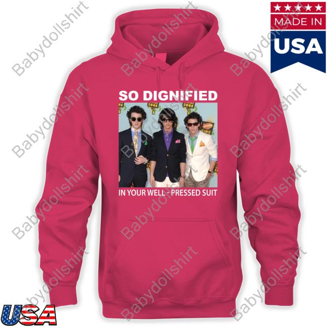 Official So Dignified In Your Well Pressed Suit Shirt Official So Dignified In Your Well Pressed Suit Shirt