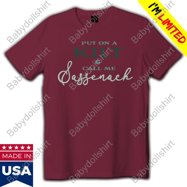 Official Put On A Kilt And Call Me Sassenach Night Shirts Official Put On A Kilt And Call Me Sassenach Night Shirts