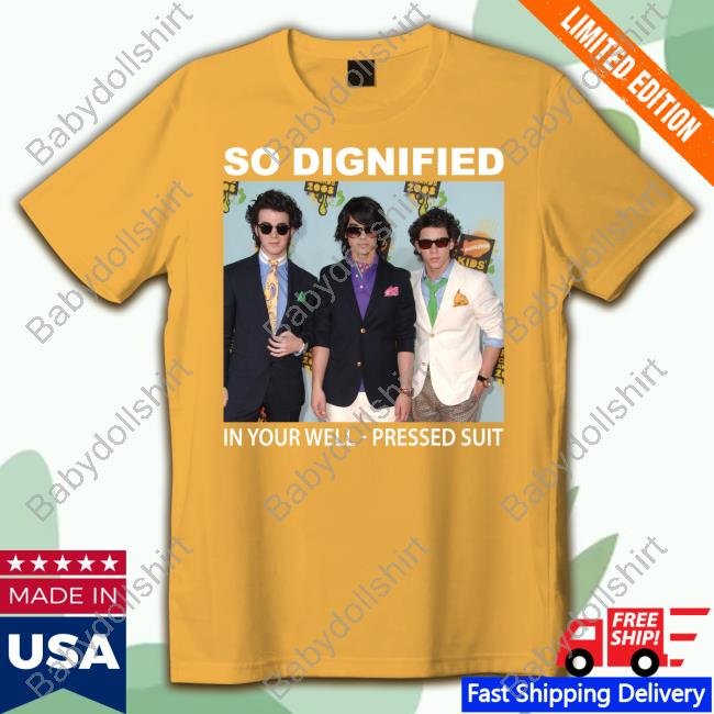 Official So Dignified In Your Well Pressed Suit Shirt Official So Dignified In Your Well Pressed Suit Shirt