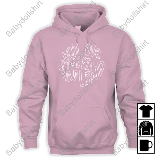 Heal Our Streets And Land T Shirt Heal Our Streets And Land T Shirt