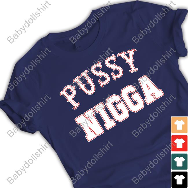 Official Pussy Nigga Shirts Official Pussy Nigga Shirts