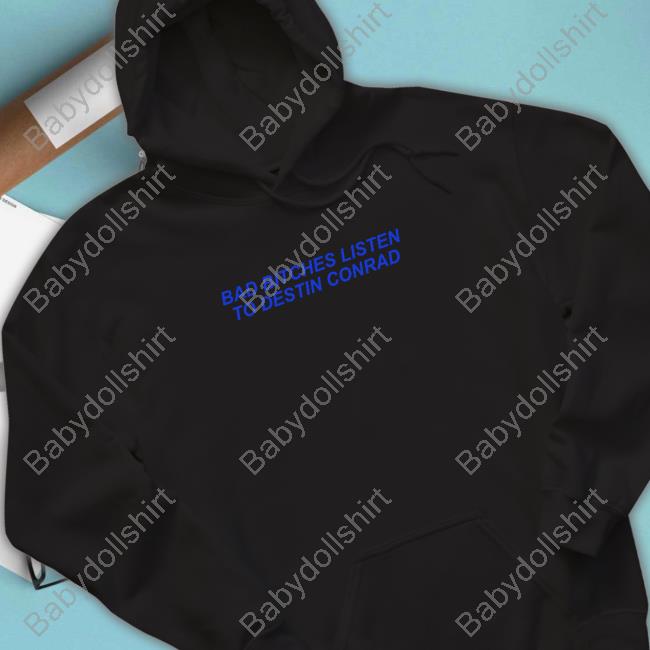 Official Destin Conrad Merch Bad Bitches Listen To Destin Conrad Hoodie Official Destin Conrad Merch Bad Bitches Listen To Destin Conrad Hoodie