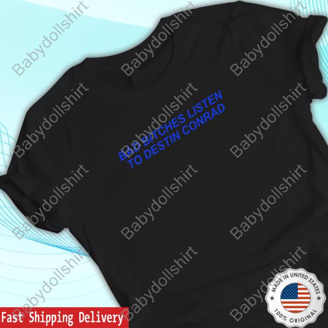Official Destin Conrad Merch Bad Bitches Listen To Destin Conrad Hoodie Official Destin Conrad Merch Bad Bitches Listen To Destin Conrad Hoodie