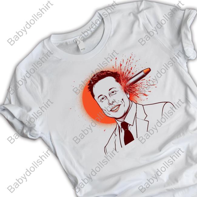Elon Musk Was Shot In The Head By A Bullet T-Shirt Elon Musk Was Shot In The Head By A Bullet T-Shirt