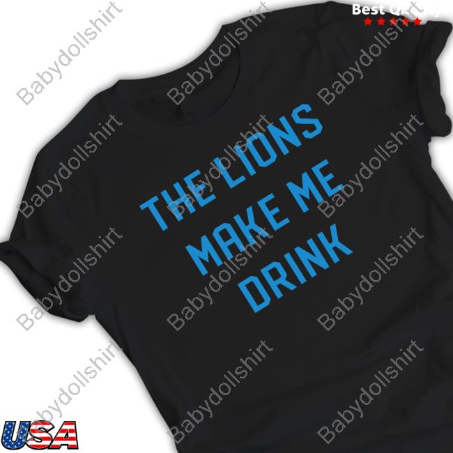 Official Detroit Shirt Company Merch Lions Make Me Drink Tee Detroit Lions Official Detroit Shirt Company Merch Lions Make Me Drink Tee Detroit Lions