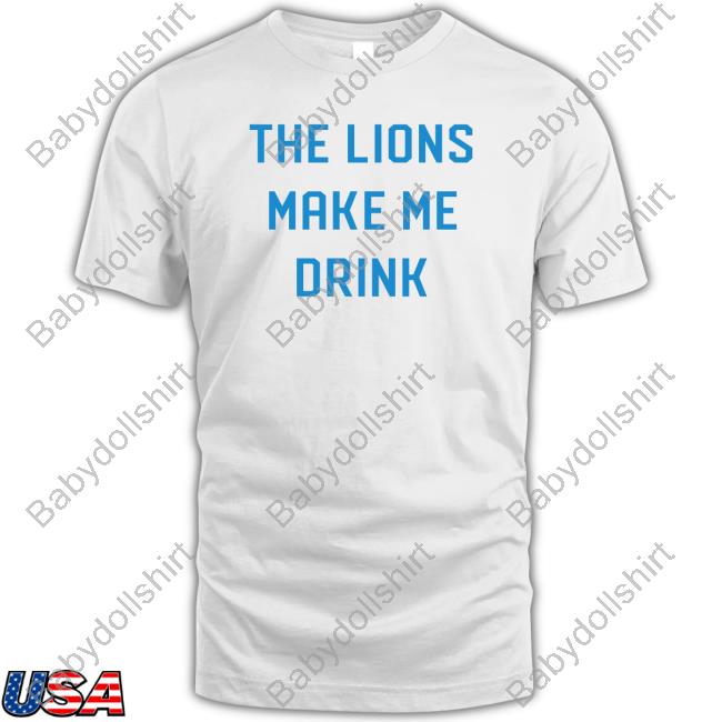 Official Detroit Shirt Company Merch Lions Make Me Drink Tee Detroit Lions Official Detroit Shirt Company Merch Lions Make Me Drink Tee Detroit Lions