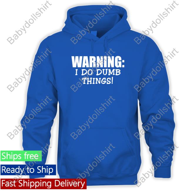 Official Christopher Johnson Warning I Do Dumb Things Tee Man Sentenced To Prison Official Christopher Johnson Warning I Do Dumb Things Tee Man Sentenced To Prison