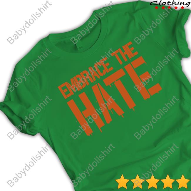 Embrace The Hate Shirts Embrace The Hate Shirts