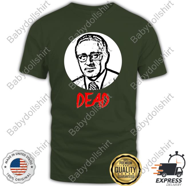 Official Henry Kissinger Dead T Shirt Official Henry Kissinger Dead T Shirt