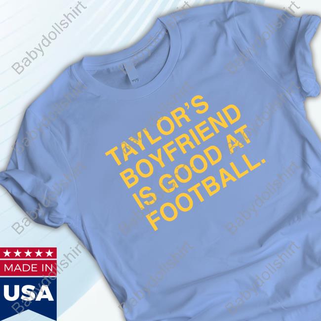 Official Taylor's Boyfriend Is Good At Football T-Shirts Official Taylor's Boyfriend Is Good At Football T-Shirts