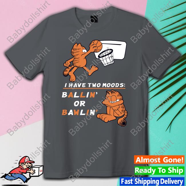 Garfield I Have Two Moods Ballin Or Bawlin Tee