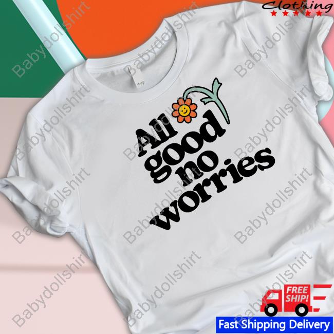 Official All Good No Worries Merch All Good No Worries Tee Shirt Roosterteeth