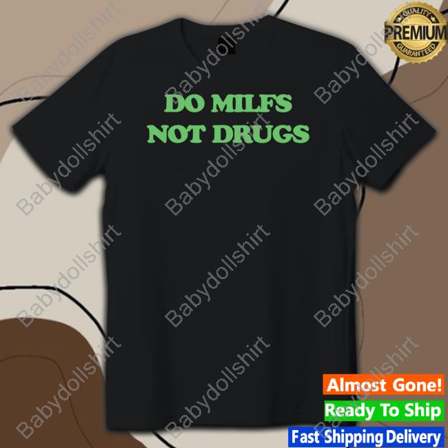 Danny Duncan Merch Do Milfs Not Drugs T Shirt Dannyduncan69