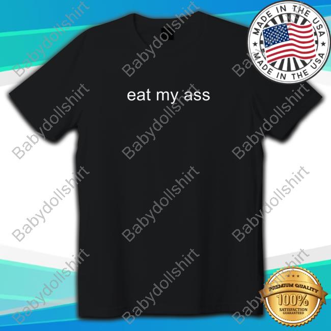 Poofesure Merch Eat My Ass Shirts
