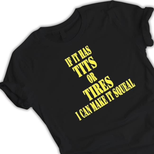 Official Texas Made956 If It Has Tits Or Tires I Can Make It Squeal Classic Shirt