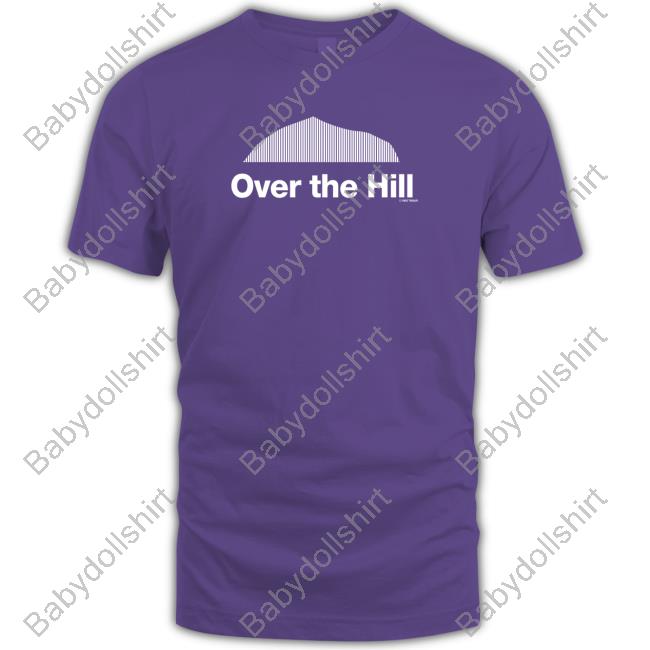 Over The Hill Shirts