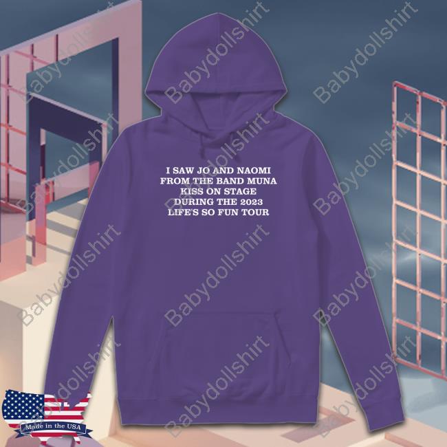 I Saw Jo And Naomi From The Band Muna Kiss On Stage During The 2023 Life's So Fun Tour T Shirt