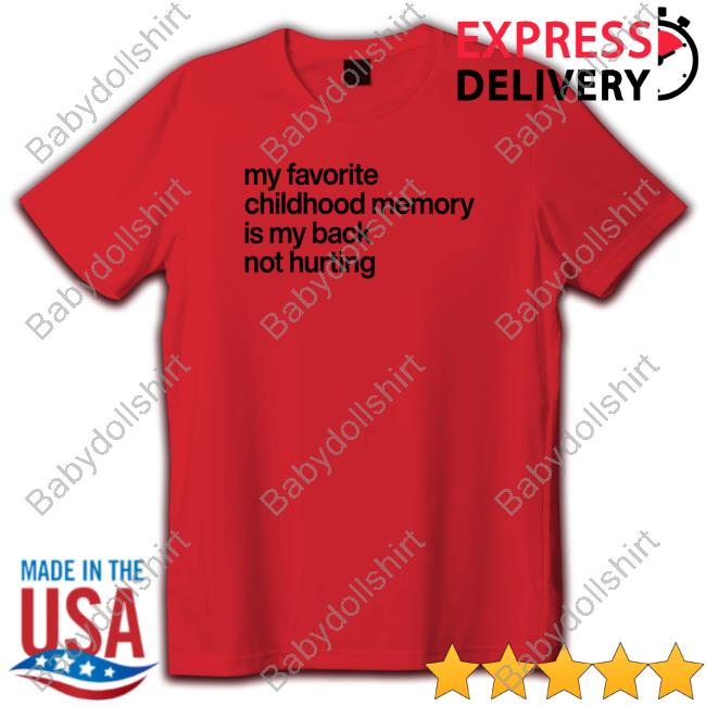 My Favorite Childhood Memory Ia My Back Not Hurting Tee