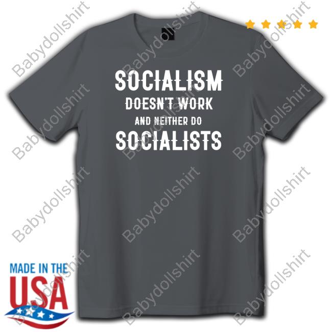 Original Socialism Doesn't Work And Neither Do Socialists TShirts