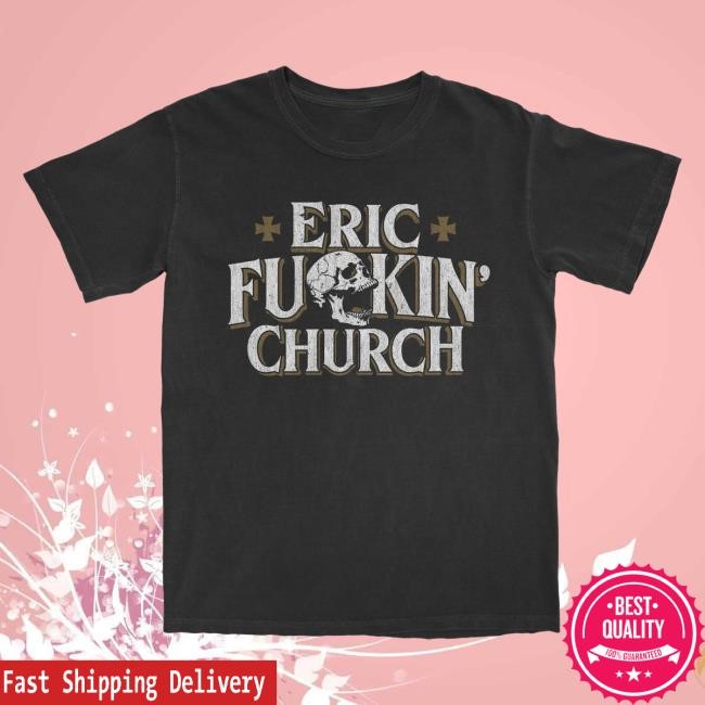 Eric Church Eric Fu*ckin Church Tshirt | Eric Church Official Merch Store Shop