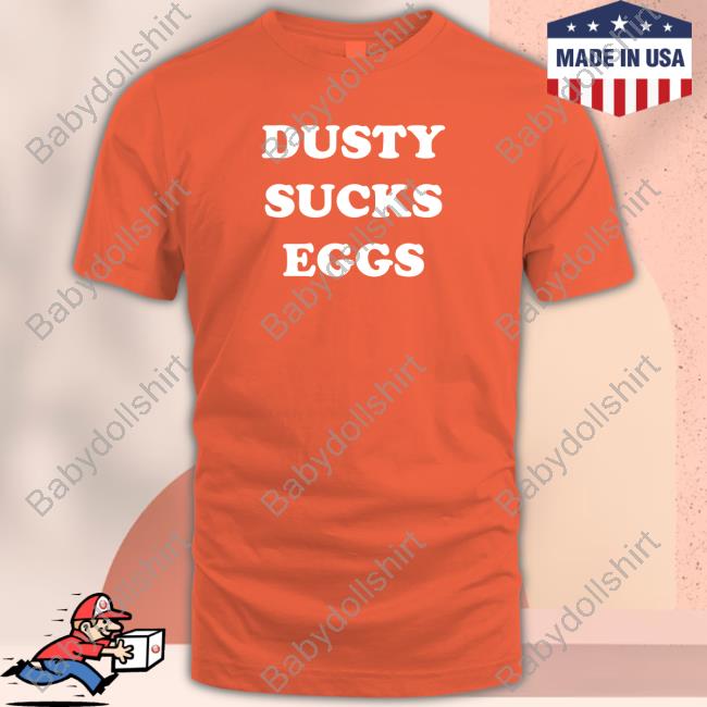 Official Dusty Sucks Eggs Shirt