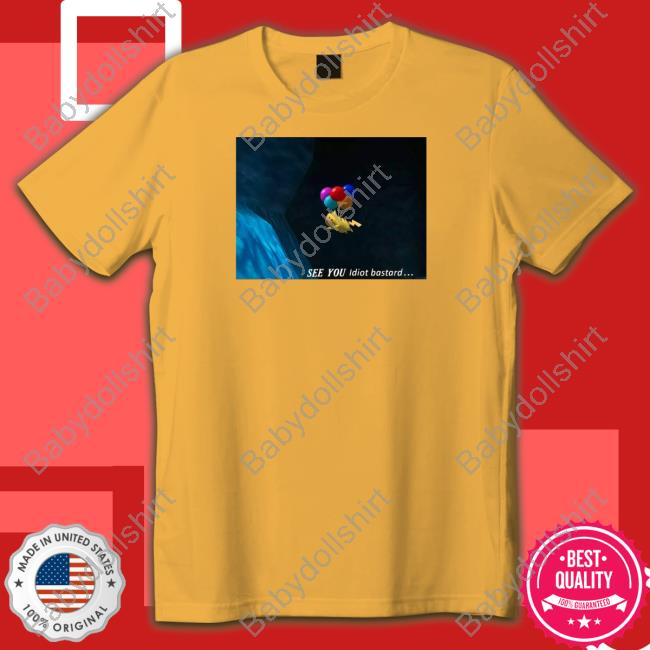 See You Idiot Bastard Shirt