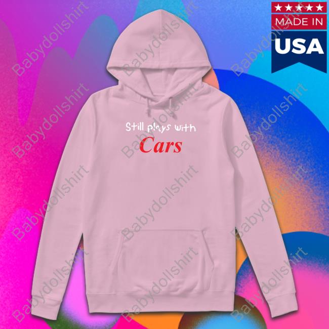 Still Plays With Cars Sweatshirt Tsrnitro