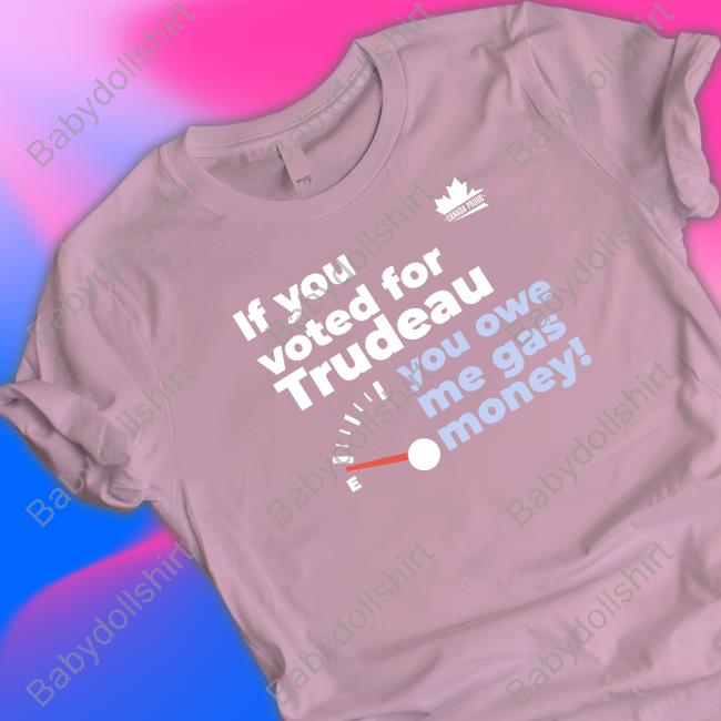 Canada Proud If You Voted For Trudeau You Owe Me Gas Money Hooded Sweatshirt