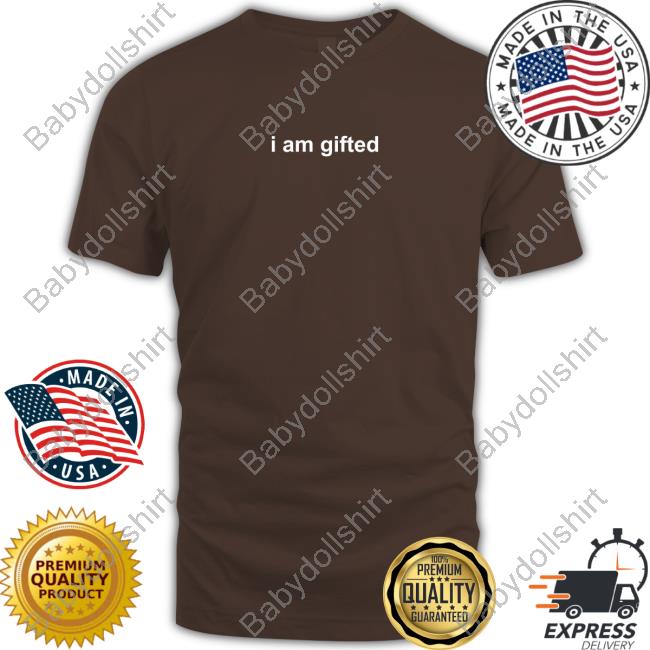 I Am Gifted Shirt