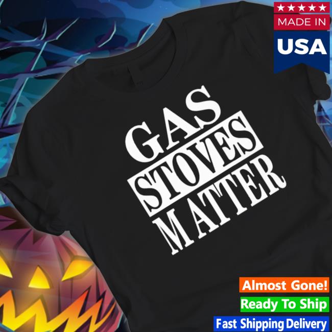 Official Gas Stoves Matter shirt