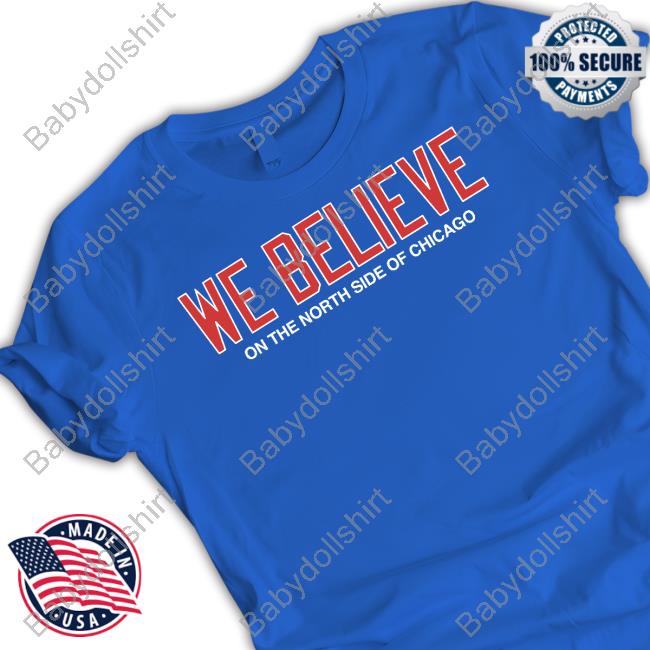 Official Obvious Shirts We Believe On The North Side Of Chicago Tee