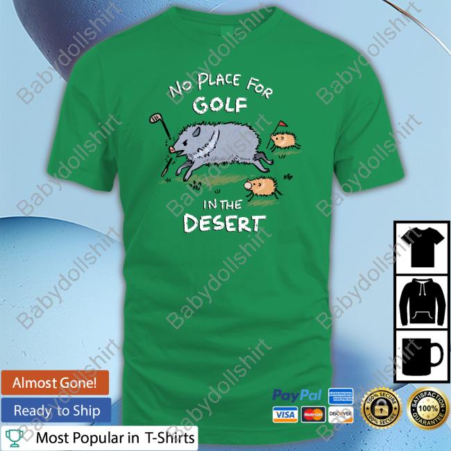 Kuna No Place For Golf In The Desert Shirt