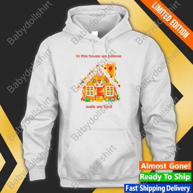 Official In This House We Believe Walls Are Food Shirt