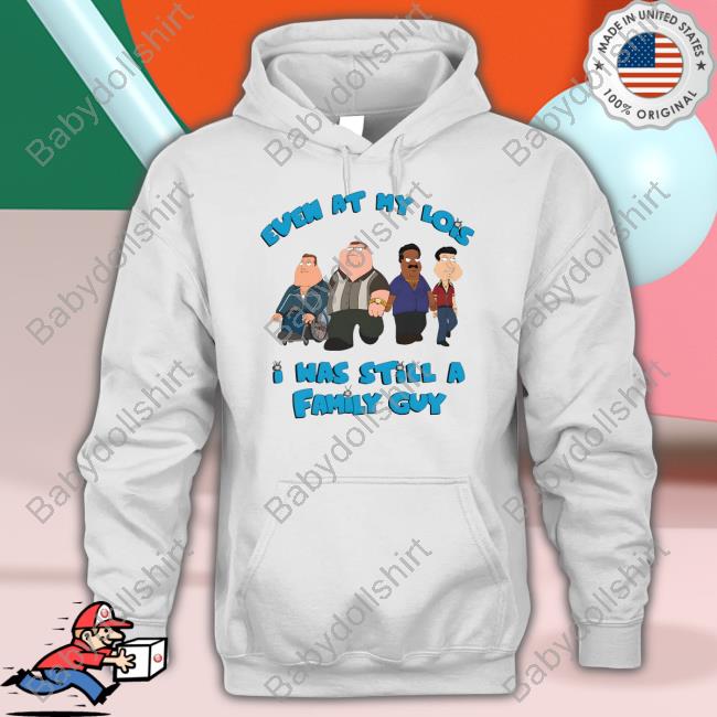 Event At My Lois I Was Still A Family Guy Shirts