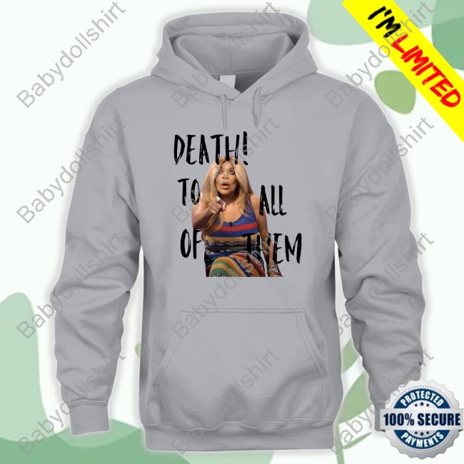 Official Wendy Williams Death To All Of Them Shirts Official H3h3productions Wendy Williams Death To All Of Them Tee Shirt