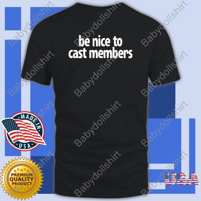 Official Be Nice To Cast Members Shirts