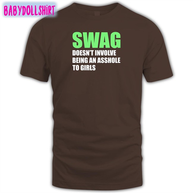 Swag Doesn't Involve Being An Asshole To Girls Tank Swag Doesn't Involve Being An Asshole To Girls Long Sleeve Shirt