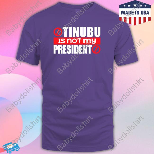 Official Tinubu Is Not My President T Shirt