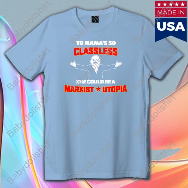 Official Yo Mama's Classless She Could Be A Marxist Utopia Shirt