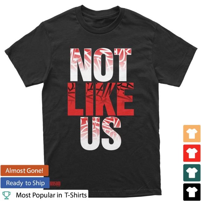 Not Like Us (Bloodline) New T-Shirt DREAM Clothing