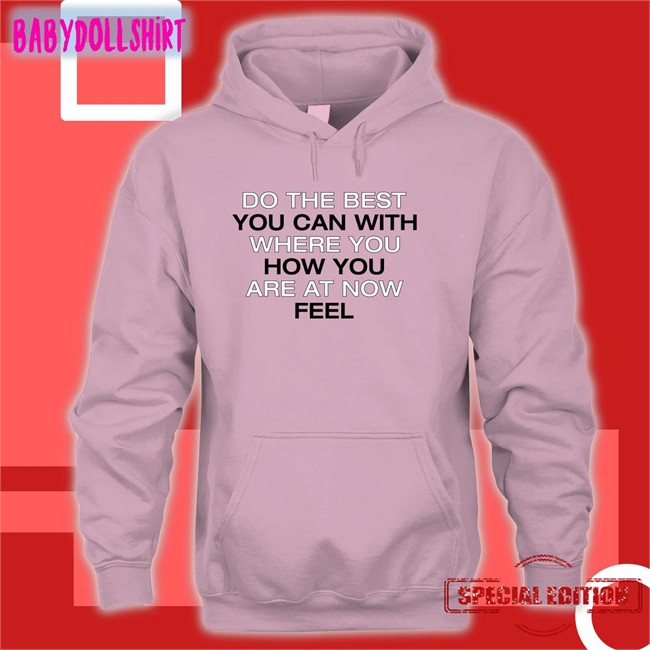 Do The Best You Can With Where You How You Are At Now Fell Shirt Poorly Translated Shirts Translatedtees Do The Best You Can With Where You How You Are At Now Fell Shirt