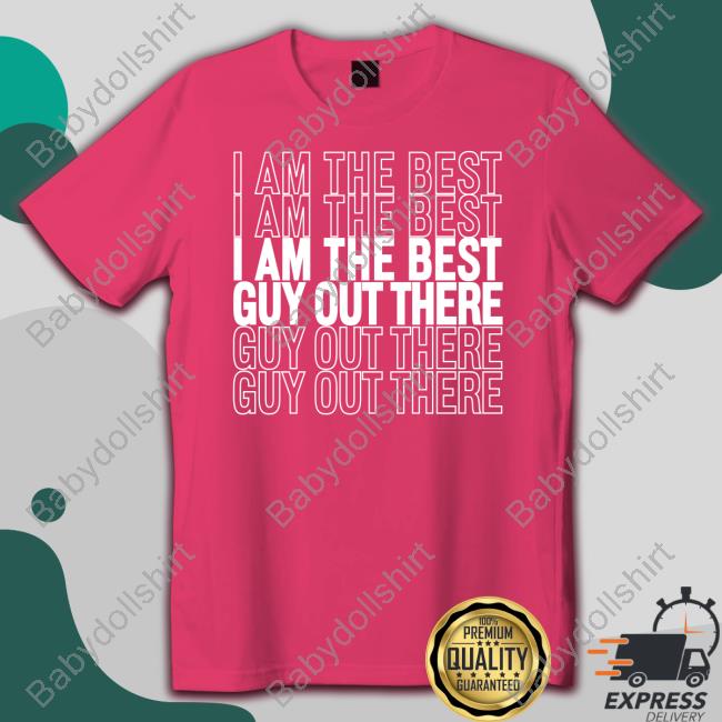 I Am The Best Guy Out There Sweatshirt
