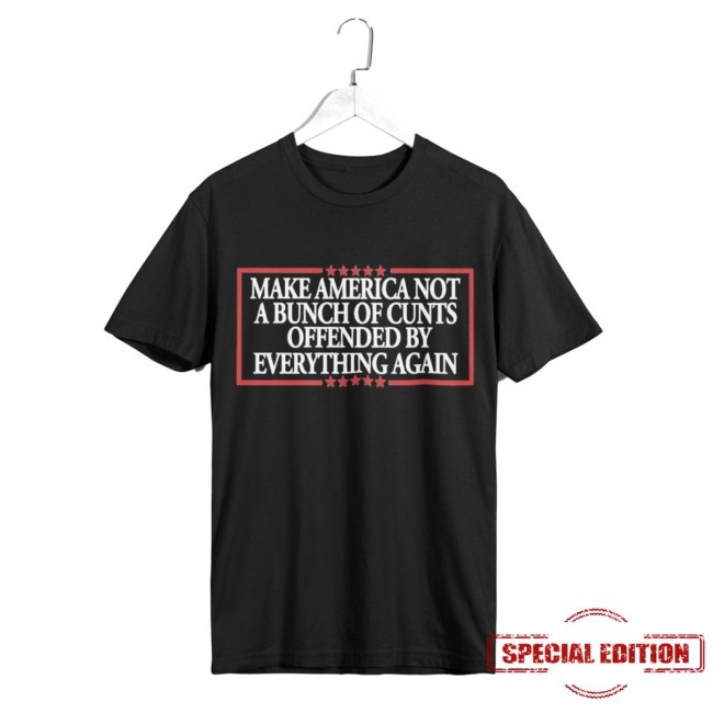 Make America Not A Bunch Of Cunts Offended By Everything Again Unisex New T-Shirt