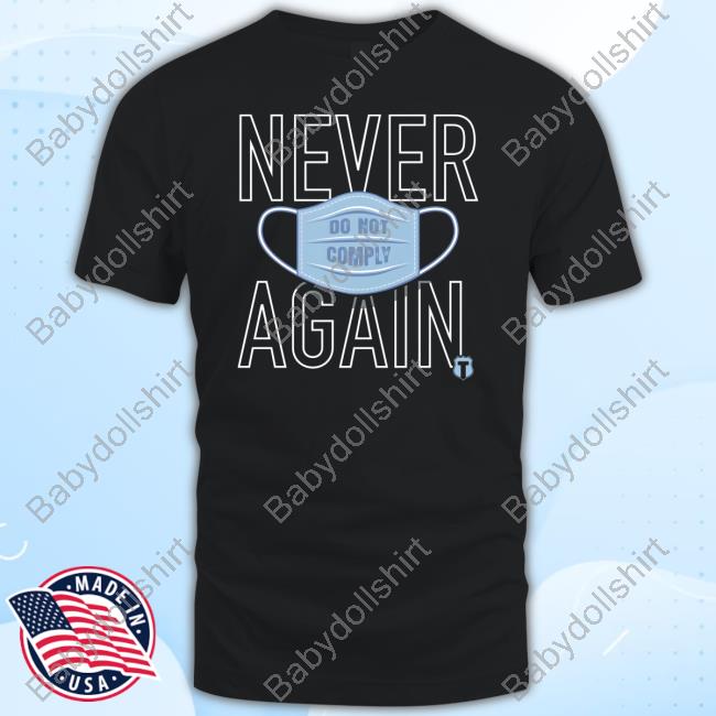 Never Again Do Not Comply Shirts