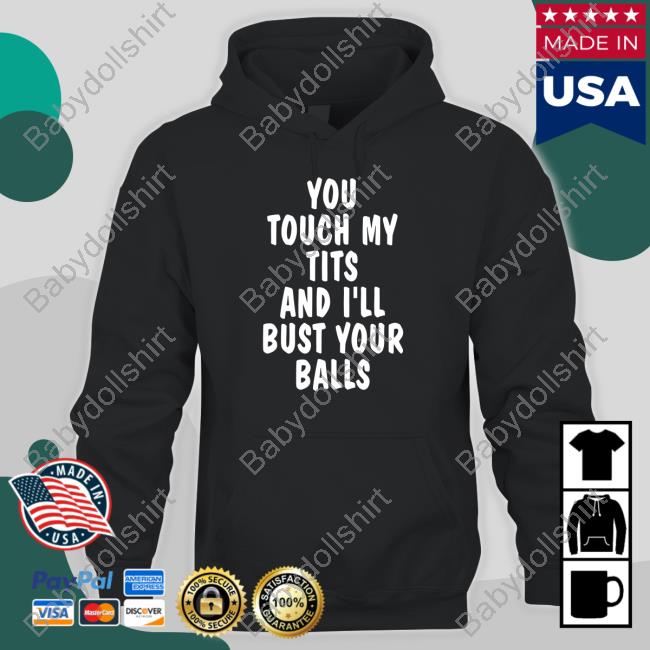 Shirts That Go Hard You Touch My Tits And I'll Bust Your Balls Shirts