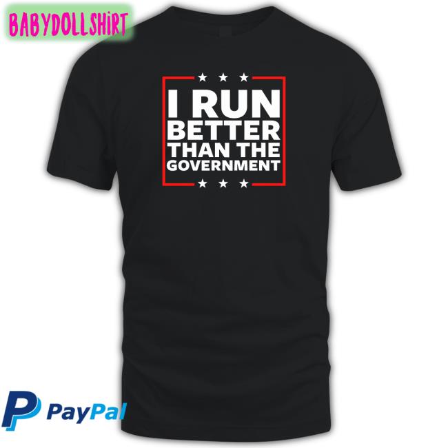 I Run Better Than The Government Shirts Steven Crowder
