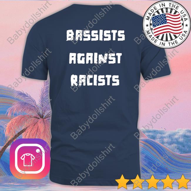 Bassists Against Racists Shirt