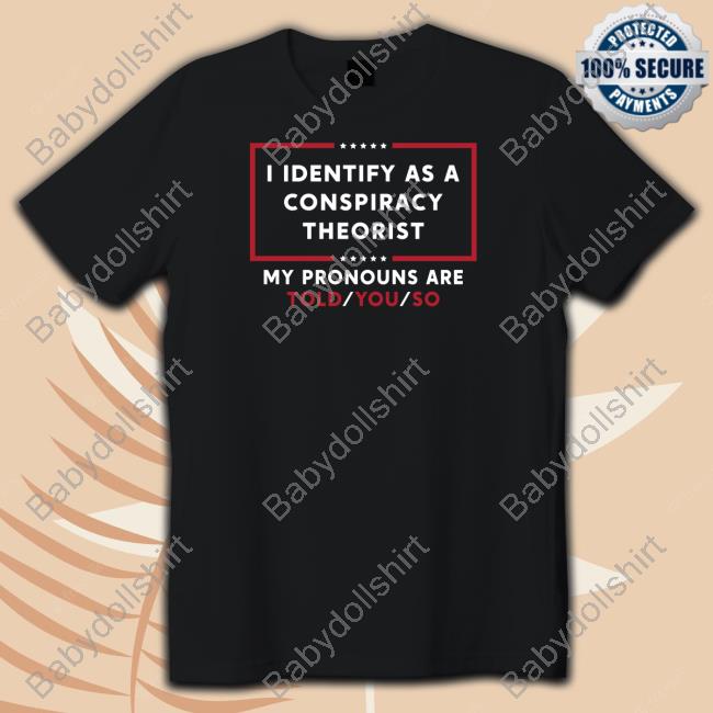 I Identify As A Conspiracy Theorist My Pronouns Are Told You So Crewneck Sweatshirt Daniel Horowitz