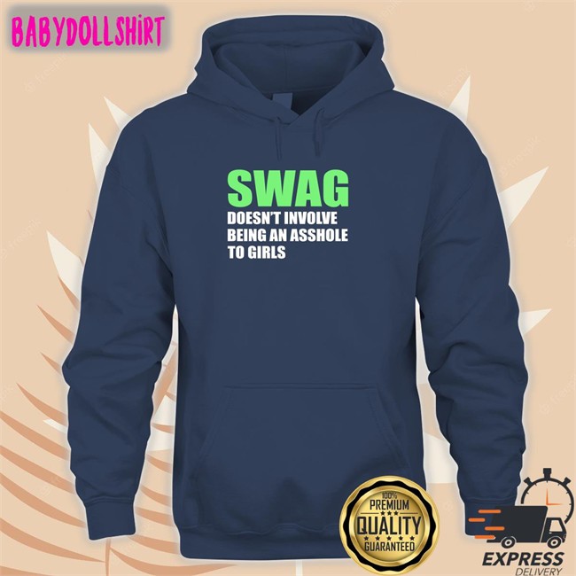Swag Doesn't Involve Being An Asshole To Girls Tee Shirt