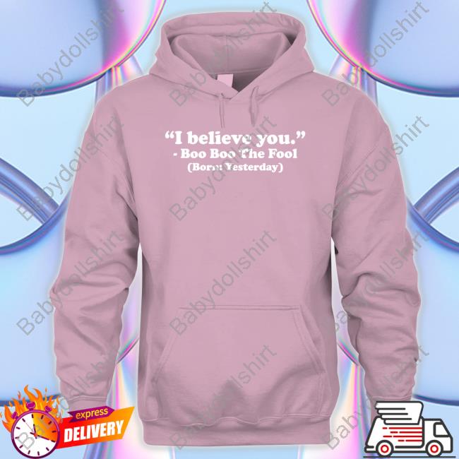 Official Mewefree Shop I Believe You Boo Boo The Fool Born Yesterday Cap